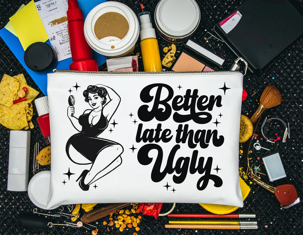 "Better Late Than Ugly" Zipper Bag