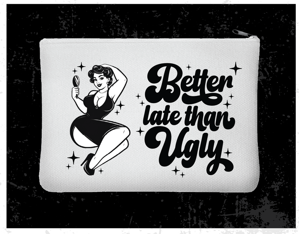 "Better Late Than Ugly" Zipper Bag